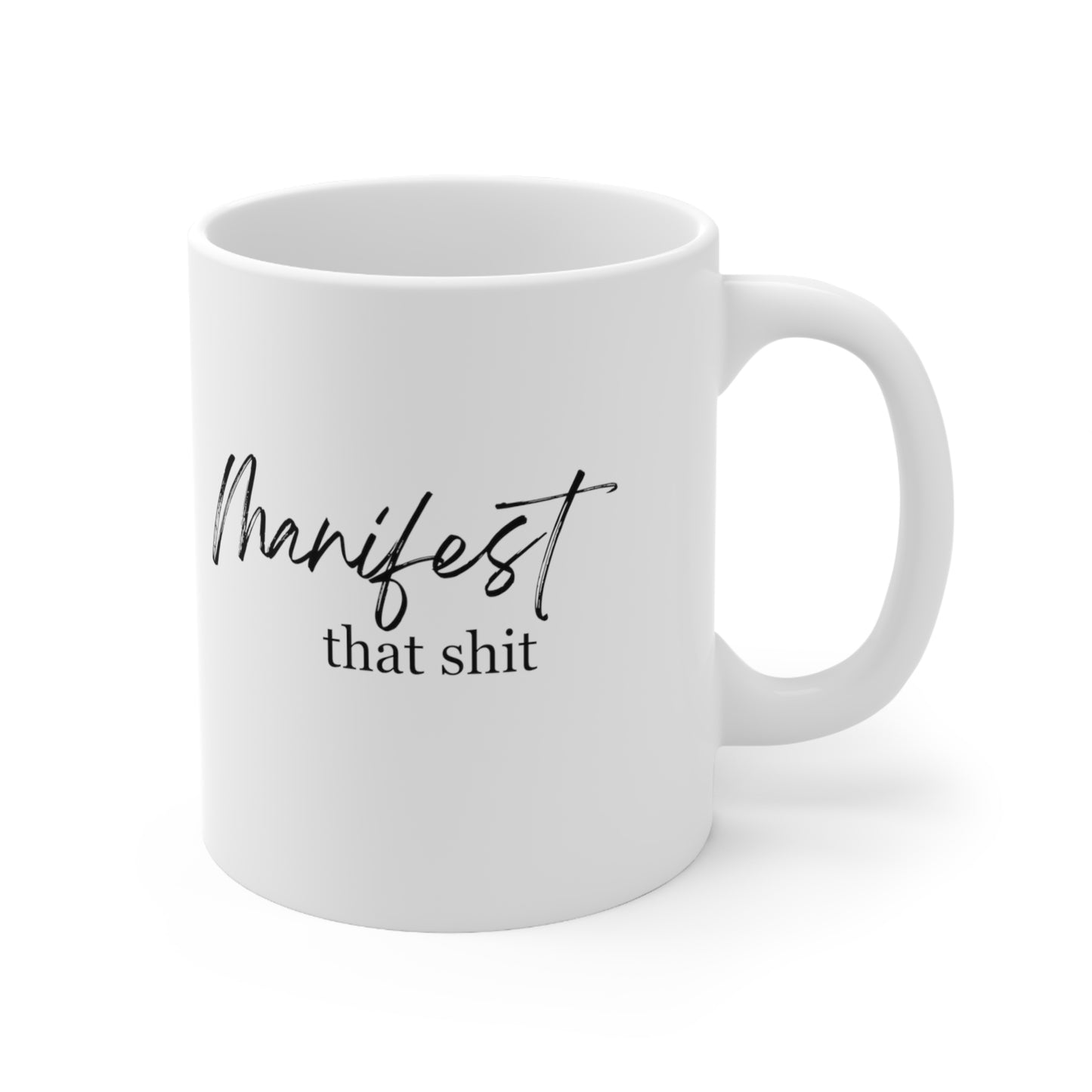 Manifest That Shit Mug - Ceramic Mug 11oz