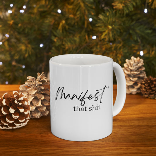 Manifest That Shit Mug - Ceramic Mug 11oz