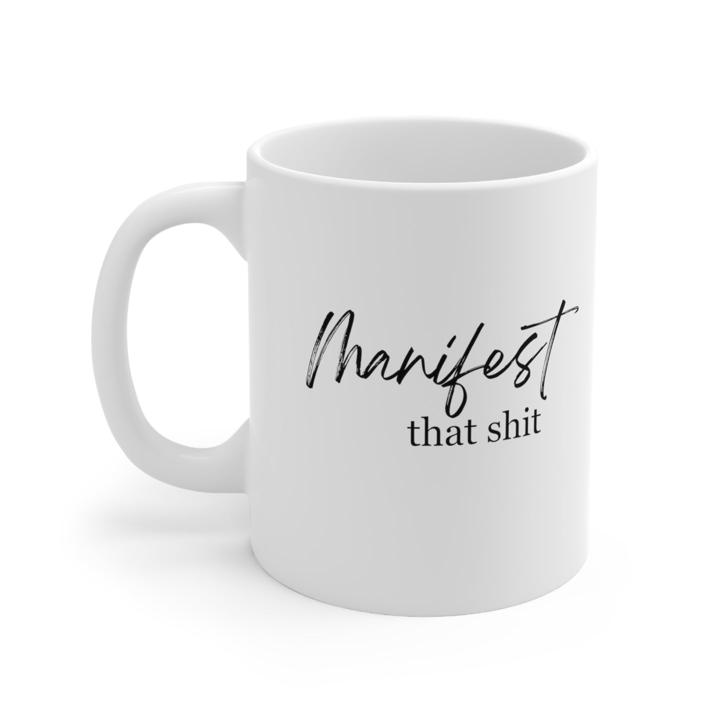 Manifest That Shit Mug - Ceramic Mug 11oz